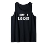 I Have A Bad Knee, Funny, Jokes, Sarcastic Tank Top