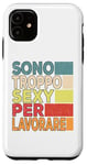 iPhone 11 I'm Too Sexy To Work Funny Sarcasm Case