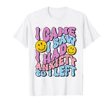 I Came I Saw I Had Anxiety So I Left T-Shirt