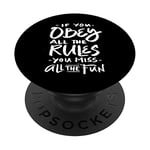 If you obey all the rules - you miss all the fun - funny PopSockets Swappable PopGrip