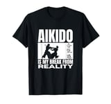 Aikido Is My Break From Reality Funny Aikido T-Shirt