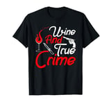 Wine And True Crime T-Shirt