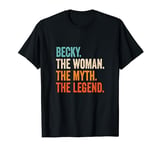 Becky The Woman The Myth The Legend First Name Becky T-Shirt