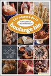 Les secrets de la boulange bio - 110 recettes sucrées et salées, avec astuce et pas à pas (Broché)