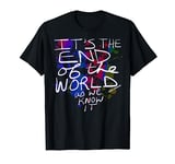 It's the End of the World as We Know It (And I Feel Fine) T-Shirt