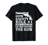 Gun Safety Rule - Don't Piss Off The Man Holding The Gun T-Shirt