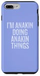 iPhone 7 Plus/8 Plus I'm Anakin Doing Anakin Things Funny Vintage Case