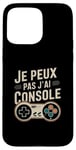 Coque pour iPhone 15 Pro Max Je Peux Pas J’ai Console Homme Humour Gamer Cadeau Vintage