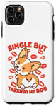 Coque pour iPhone 11 Pro Max Célibataire mais prise par mon chien, mon Corgie est ma Saint-Valentin