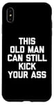 Coque pour iPhone XS Max T-shirt humoristique « This Old Man Can Still Kick Your Ass »