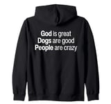 God Is Great Dogs Are Good And People Are Crazy Funny Saying Zip Hoodie