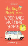 The Great Escape from Woodlands Nursing Home  A totally laugh out loud and uplifting novel of friendship, love and aging disgracefully