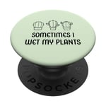 Sometimes I Wet My Plants Jardinier de jardin amusant PopSockets PopGrip Interchangeable