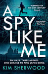 A Spy Like Me: A heart-pounding international spy action thriller set in the world of James Bond which will leave you on the edge of your seat! (Double O, Book 2)