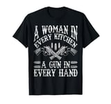 A Woman In Every Kitchen A Gun In Every Hand T-Shirt