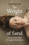 The Weight of Sand  My 450 Days Held Hostage in the Sahara