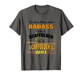 The Only Thing More Badass Than A Scaffolder tShirt