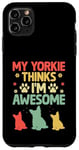 Coque pour iPhone 11 Pro Max Mon Yorkie pense que je suis un super chien Yorkshire Terrier Yorkies