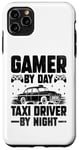 iPhone 11 Pro Max Gamer By Day Taxi Driver By Night Cab Taxis Drivers Case