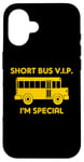 iPhone 16 Short Bus VIP (I'm Special) T-Shirt funny saying school bus Case