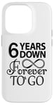 iPhone 14 Pro 6th Wedding Anniversary Day - 6 Years Down Forever To Go Case