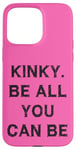 Coque pour iPhone 15 Pro Max Kinky. Be all you can be Sarcasm Gift Funny Saying Men Women