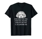 Every snack you make Every meal you bake Cavapoo T-Shirt