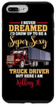 Coque pour iPhone 7 Plus/8 Plus Super Sexy Truck Driver Killing It – Citation amusante Trucker