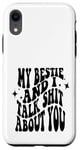 iPhone XR my bestie and i talk shit about you (on back) Case