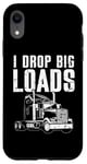 Coque pour iPhone XR I Drop Big Loads Semi Truck Driver Trucker