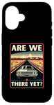 iPhone 16 Are We There Yet? Funny Vintage Road Trip Design Case