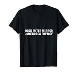 Look In The Mirror You're Gorgeous Funny Compliment Cool Fun T-Shirt