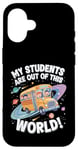 iPhone 16 My Students Are Out Of This World Astronomy Science Bus Case