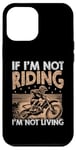 Coque pour iPhone 13 Pro Max Si je ne conduis pas, je ne vis pas en Motocross Dirt Bike Rider