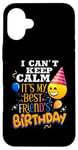 iPhone 16 Plus I Can't Keep Calm It's My Best Friend Birthday Funny Friend Case