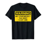 Warning May Spontaneously Talk About Flight Sims T-Shirt