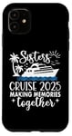 iPhone 11 Sisters Cruise 2025 Making Memories Together Sister Vacation Case