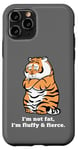 iPhone 11 Pro Adorably Chunky Tiger, Funny Fluffy Big Cat Says:I'm not Fat Case