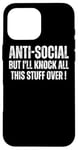 iPhone 16 Pro Max Anti Social But I'll Knock This Stuff Over : Funny Introvert Case