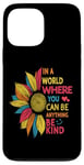 iPhone 13 Pro Max Cool Sunflower In A World Where You Can Be Anything Be kind Case