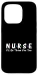 iPhone 15 Pro Nurse I'll Be There For You Case