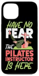 iPhone 13 Pilates Instructor Teacher Have No Fear The Pilates Case