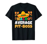 Nacho Average Pit-boss | Mexican Fiesta Cinco De Mayo T-Shirt