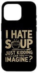 iPhone 16 Pro Vintage I Hate Soup Just Kidding Can You Imagine funny Case