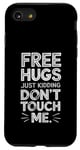 Coque pour iPhone SE (2020) / 7 / 8 Vêtements gratuits Hugs Just Kidding Don't Touch Me Funny Sayings Apparel