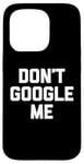 Coque pour iPhone 15 Pro T-shirt humoristique avec inscription « Don't Google Me »