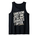 Sarcasm Just One Of The Many Services I Offer Tank Top