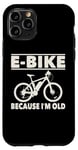 Coque pour iPhone 11 Pro Vélo électrique avec inscription amusante « Because I'm Old » pour femmes et hommes