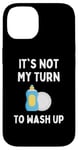 Coque pour iPhone 14 Funny It's Not My Turn To Wash Up Hommes Femmes Enfants Étudiants