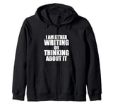 I Am Either Writing Or Thinking About It Novelist Writer Zip Hoodie